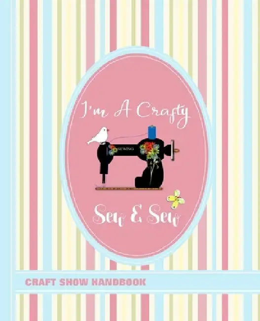 Craft Show Handbook: I'm A Crafty Sew & Sew by Shayley Stationery Books