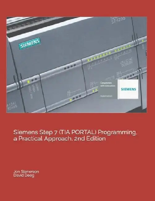 Siemens Step 7 (TIA PORTAL) Programming, a Practical Approach, 2nd Edition by David Deeg