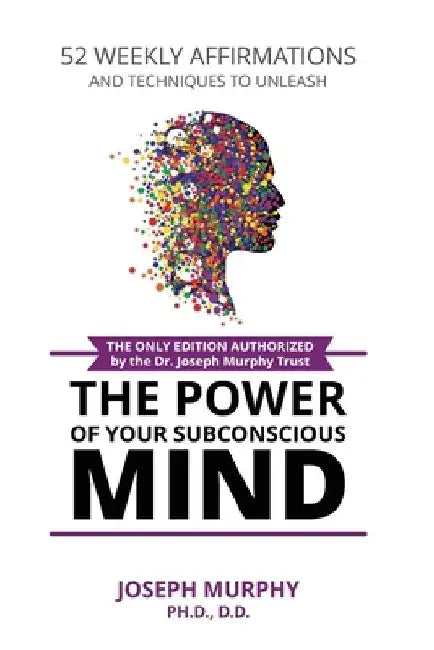 52 Weekly Affirmations: Techniques to Unleash the Power of Your Subconscious Mind by Joseph Murphy