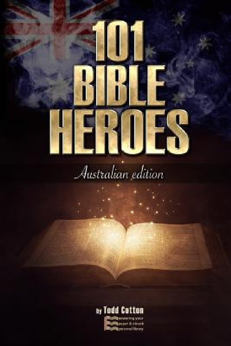101 Bible Heroes: Australian Edition by Todd Cotton