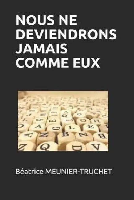 Nous Ne Deviendrons Jamais Comme Eux by Meunier-Truchet, Beatrice