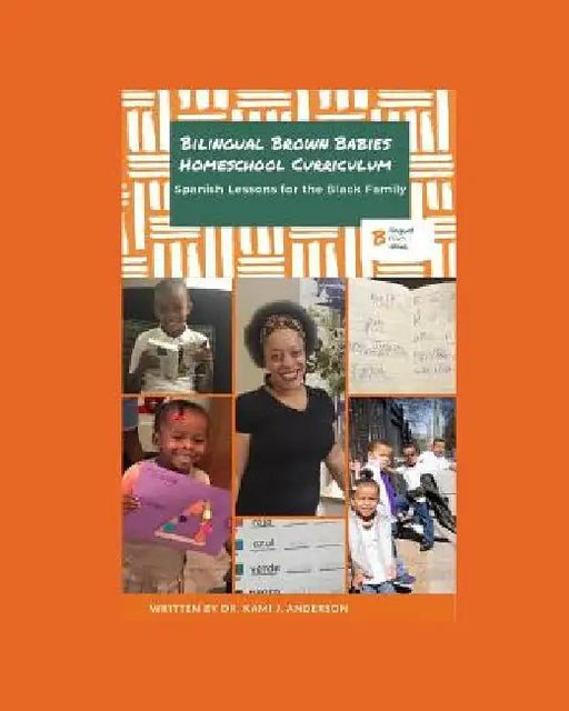 Bilingual Brown Babies Homeschool Curriculum: Spanish Lessons for the Black Family: Afrolatino History, Language and Culture by Kami J. Anderson