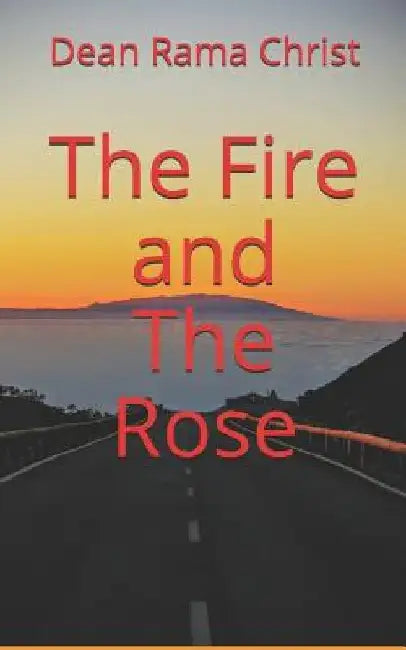 The Fire and The Rose by Dean Rama Christ