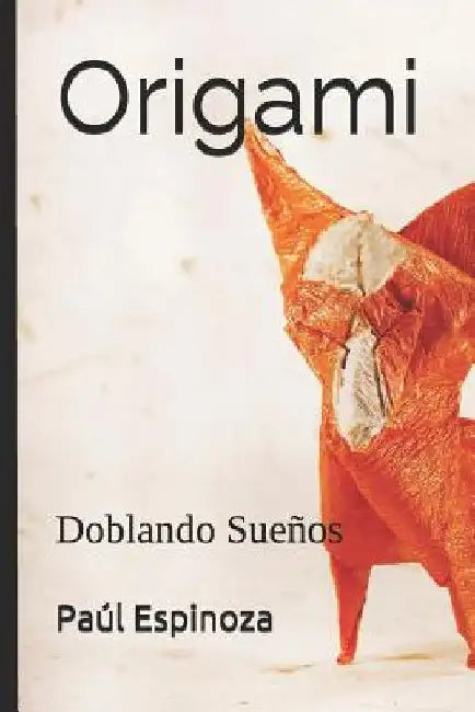 Origami: Doblando Sueños by Espinoza, Paúl