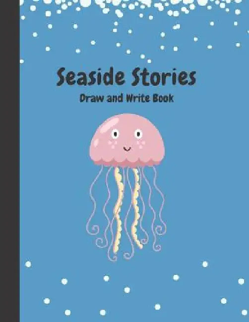 Seaside Stories: Write and Draw Book for Young Children by Precious Paper