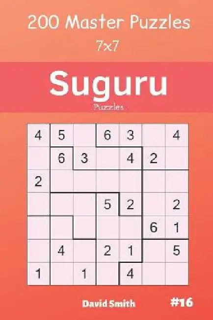 Suguru Puzzles - 200 Master Puzzles 7x7 Vol.16 by David Smith