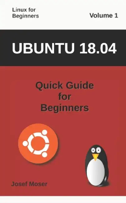 Ubuntu 18.04: Quick Guide for Beginners by Moser, Josef
