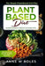Plant Based Diet: The Simple Plant-Based Diet Plan: Beginners Cookbook to Healthy Plant-Based Eating (Whole food Plant-based recipes) by Anne W. Boles