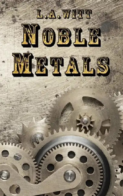 Noble Metals by L. a. Witt