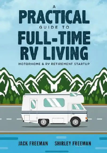A Practical Guide to Full-Time RV Living: Motorhome & RV Retirement Startup by Shirley Freeman