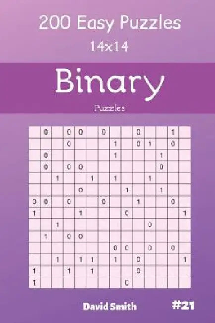 Binary Puzzles - 200 Easy Puzzles 14x14 Vol.21 by David Smith