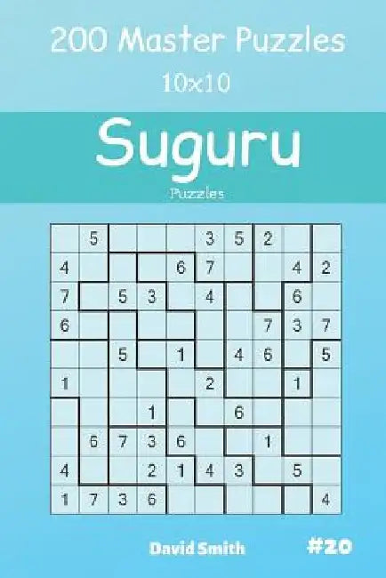 Suguru Puzzles - 200 Master Puzzles 10x10 Vol.20 by David Smith