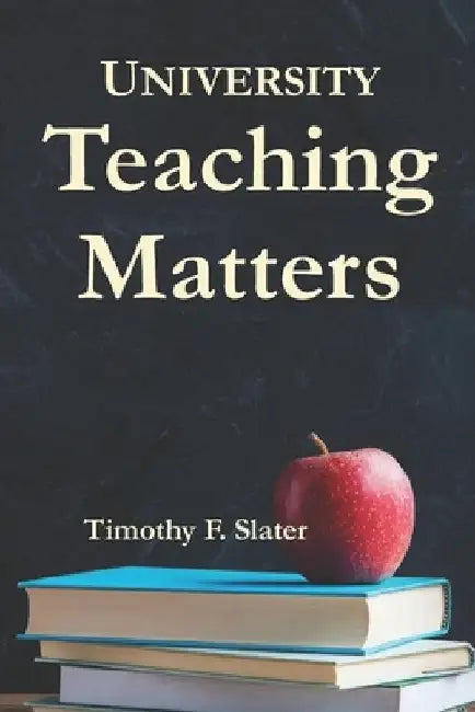University Teaching Matters: International Edition by Timothy F. Slater