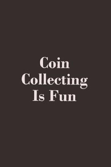 Coin Collecting Is Fun by Zon Lives