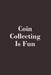 Coin Collecting Is Fun by Zon Lives
