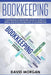 Bookkeeping: Comprehensive Beginners' Guide to Learning the Simple and Effective Methods of Effective Methods of Bookkeeping by David Morgan