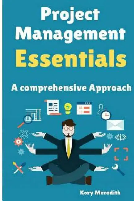 Project Management Essentials: A comprehensive Approach by Kory Meredith