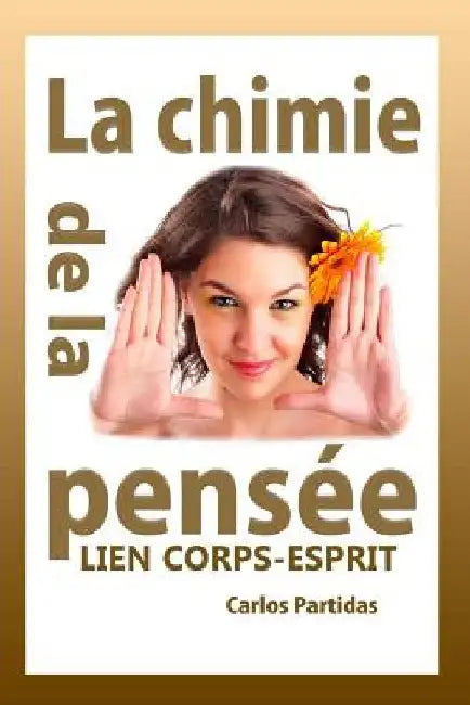 La Chimie de la Pensée: Lien Corps-Esprit by Partidas, Carlos L.