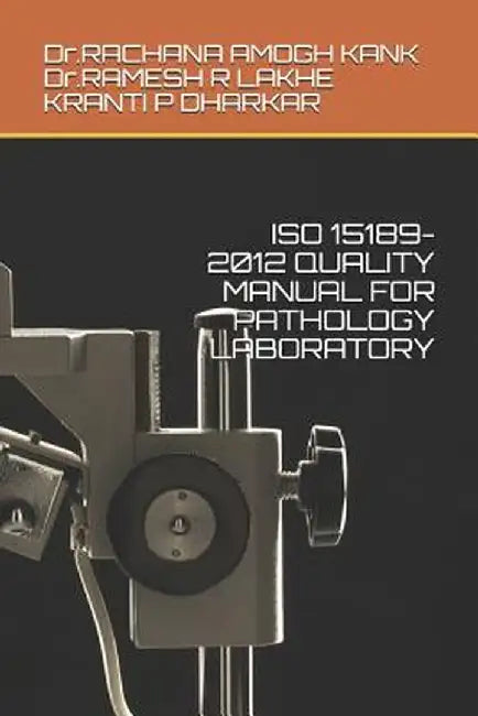 ISO 15189-2012 Quality Manual for Pathology Laboratory by Lakhe, Ramesh R.