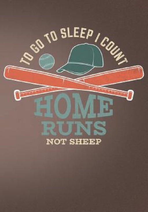 To Go To Sleep I Count Home Runs Not Sheep: Retro Vintage Baseball Scorebook by First Journal Press Co