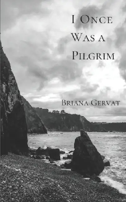 I Once Was a Pilgrim by Briana Gervat