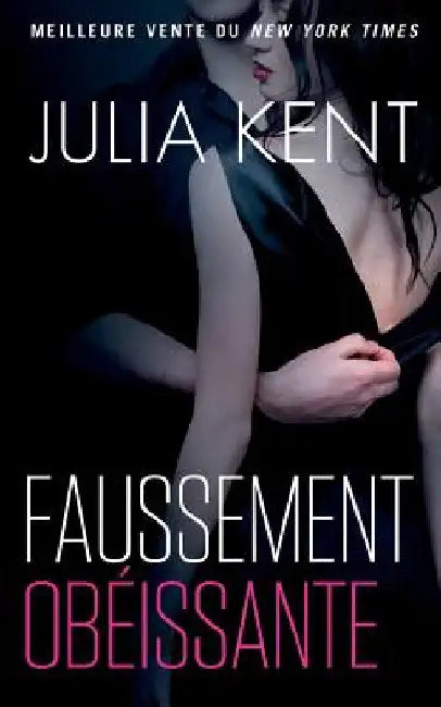 Faussement Obéissante by Kent, Julia
