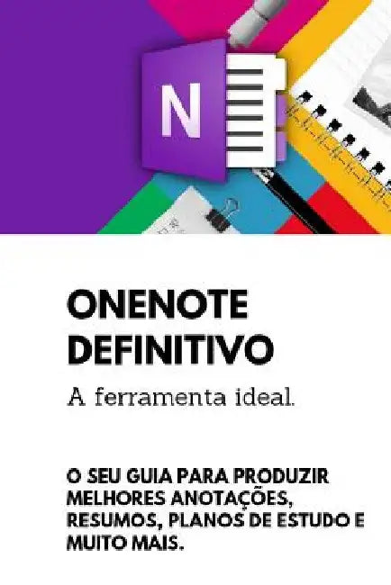OneNote Definitivo: O Seu guia para produzir melhores anotações resumos, planos de estudo e muito mais nesta poderosa ferramenta by Silva, Rodrigo Luiz