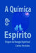 A Química Do Espírito: Origem Da Energia Espiritual by Partidas, Carlos L.