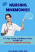 Nursing Mnemonics: 117 Tips, Tricks, and Memory Cues to Help You Survive Nursing School by Chris Mulder