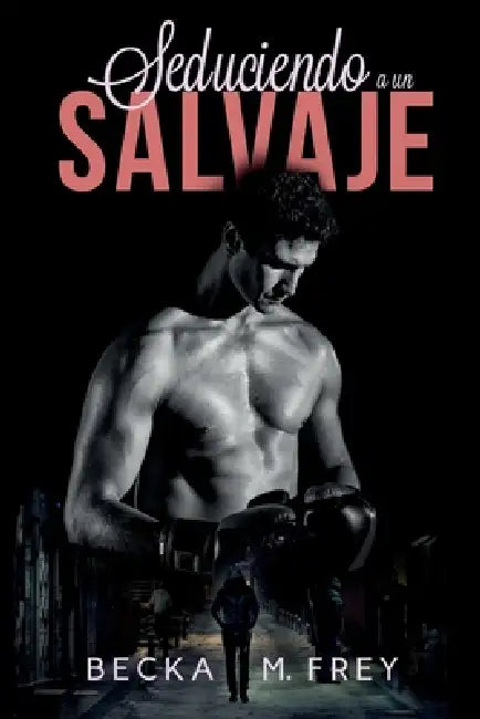 Seduciendo a un salvaje: Novela de romance, erótica y de boxeo by R. M. Madera, Mónica Gallart, Becka M. Frey