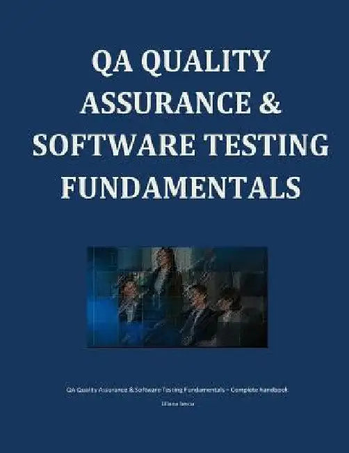 QA Quality Assurance & Software Testing Fundamentals by Liliana Iancu