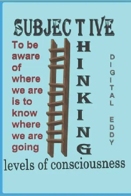 The Subjective Thinking: Levels Of Consciousness by Digital Eddy