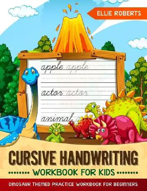 Cursive Handwriting Workbook for Kids: Dinosaur Themed Practice Workbook for Beginners by Ellie Roberts