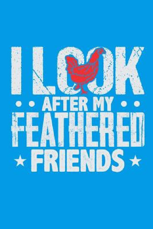 I Look After My Feathered Friends by Lennie Kalib