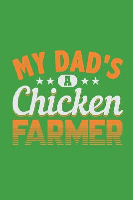 My Dad's A Chicken Farmer by Lennie Kalib