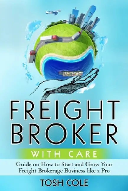 Freight Broker with Care by Tosh Cole
