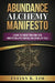 Abundance Alchemy Manifesto: A Guide to Finding Your True Path, Manifesting with Purpose, and Living Life Fully by Evelyn K. Lim