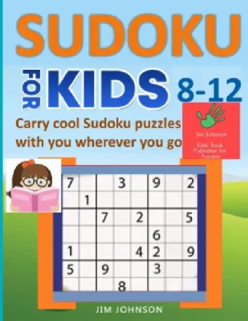 SUDOKU FOR KIDS 8-12 - Carry cool Sudoku puzzles with you wherever you go by Jim Johnson