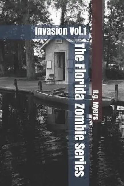 The Florida Zombie Series: Invasion Vol.1 by R. G. Myers