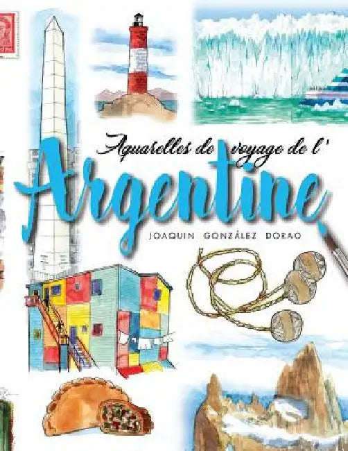 Argentine: Aquarelles de voyage by González Dorao, Joaquín