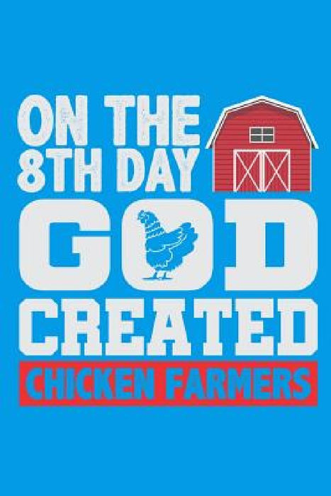 On The 8th Day God Created Chicken Farmers by Lennie Kalib