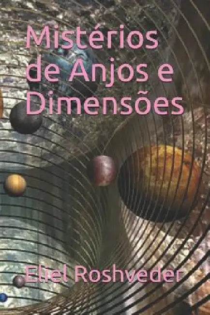 Mistérios de Anjos e Dimensões by Roshveder, Eliel