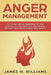 Anger Management: The 21-Day Mental Makeover to Take Control of Your Emotions and Achieve Freedom from Anger, Stress, and Anxiety by James W. Williams