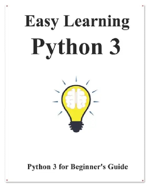 Easy Learning Python 3: Python for Beginner's Guide by Yang Hu