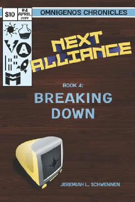 Next Alliance Book 4: Breaking Down by Jeremiah L. Schwennen