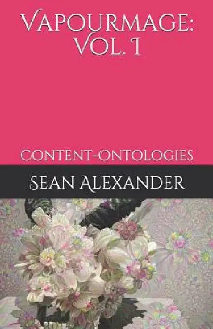 Vapourmage I: Content-Ontologies by Sean Alexander