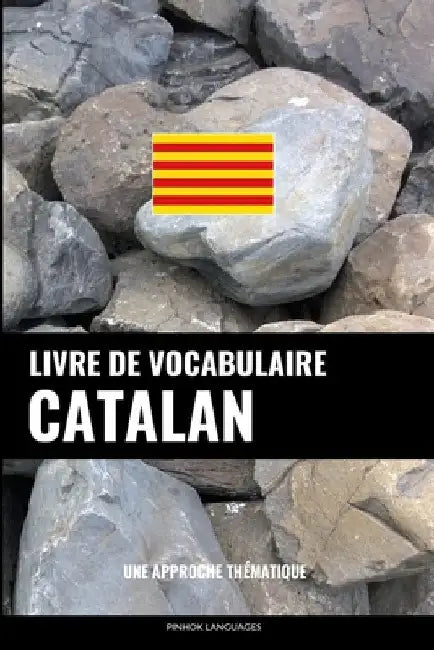 Livre de vocabulaire catalan: Une approche thématique by Languages, Pinhok