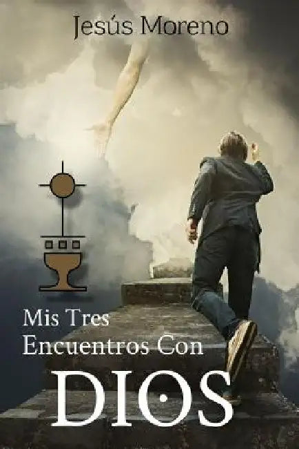 Mis Tres Encuentros Con Dios by Moreno, Jesus