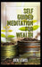 Powerful Self Guided Meditation for Wealth: Program Your Mind to Attract Riches Into Your Life! by Ben Lewis