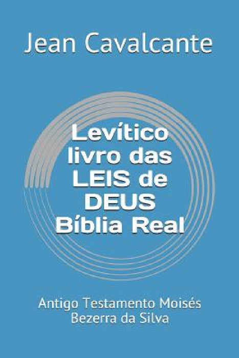 Levítico livro das LEIS de DEUS Bíblia Real: Antigo Testamento Moisés Bezerra da Silva by Jean Leandro Cavalcante S. T. M.
